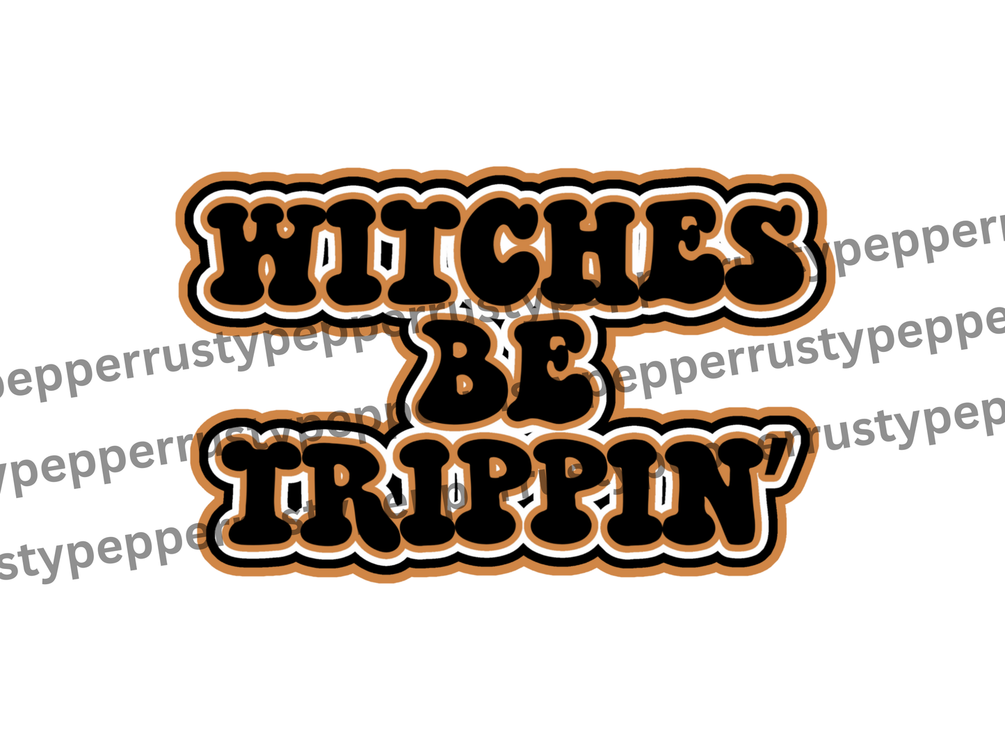 Witches Be Trippin' Retro Font Halloween PNG File